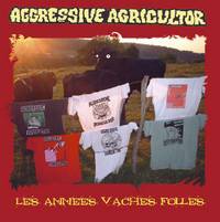 Aggressive Agricultor : Les Années Vaches Folles Aggressive Agricultor : Les Années Vaches Folles